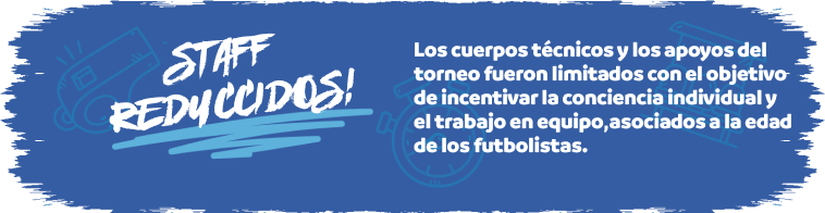 Staff Reducidos - Los cuerpos t&eacute;cnicos y los apoyos del torneo fueron limitados con el objetivo de incentivar la conciencia individual y el trabajo en equipo.