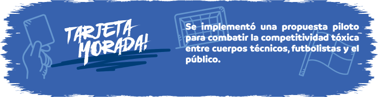 Tarjeta Morada - Se implement&oacute; una propuesta piloto para combatir la competitividad t&oacute;xica entre cuerpos t&eacute;cnicos, futbolistas y el p&uacute;blico.