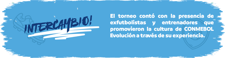 Intercambio - El torneo cont&oacute; con la presencia de exfutbolistas y entrenadores que promovieron la cultura de CONMEBOL Evoluci&oacute;n a trav&eacute;s de su experiencia.