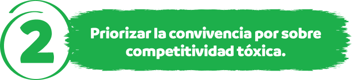 2 - Priorizar la convivencia por sobre competitividad t&oacute;xica.